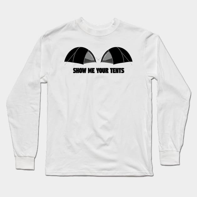 Show me your Tents Camping Camper Funny Long Sleeve T-Shirt by chrizy1688